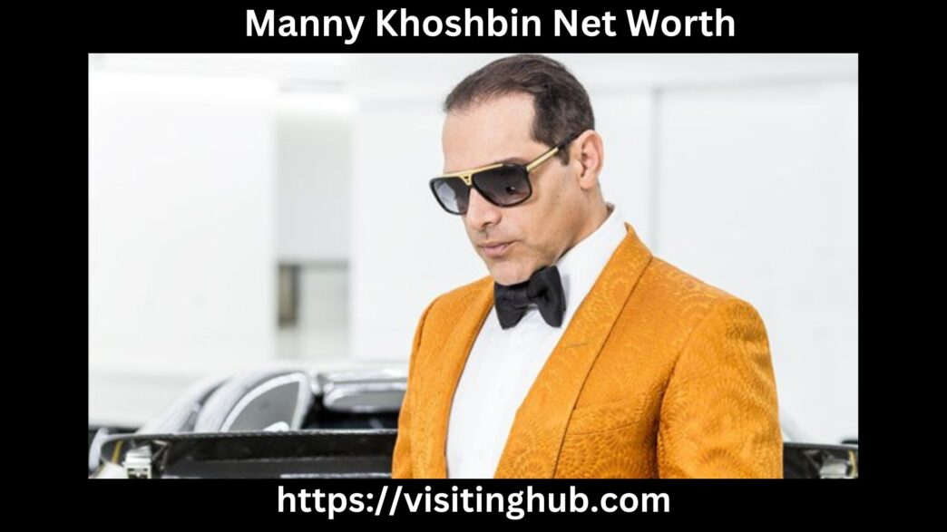 Manny khoshbin net worth